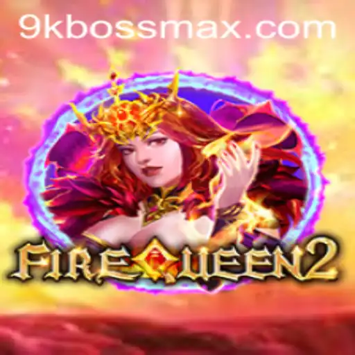 FireQueen2: The Ultimate Gaming Experience at 9KBoss.COM