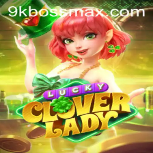 Discover the Excitement of LuckyCloverLady: The New Gaming Sensation from 9KBoss.COM